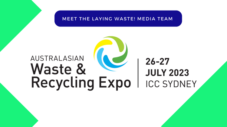 Meet Laying Waste! Media at the Australasian Waste and Recycling Expo 26 - 27 July 2023