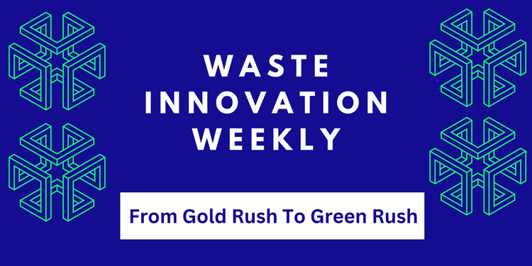This Week In Waste: From Gold Rush To Green Rush - Rethinking Mining Waste